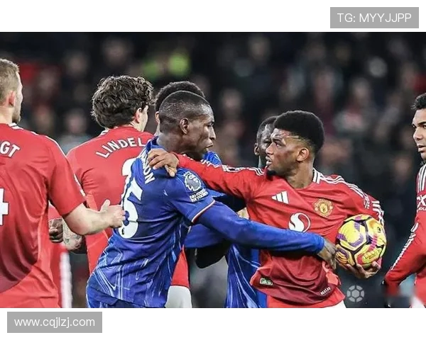 切尔西与曼联历史对战记录分析及精彩瞬间回顾